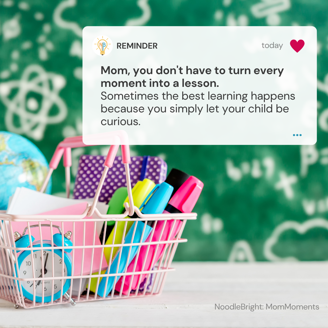 A social media post overlay with the text 'REMINDER Mom, you don't have to turn every moment into a lesson. Sometimes the best learning happens because you simply let your child be curious.
