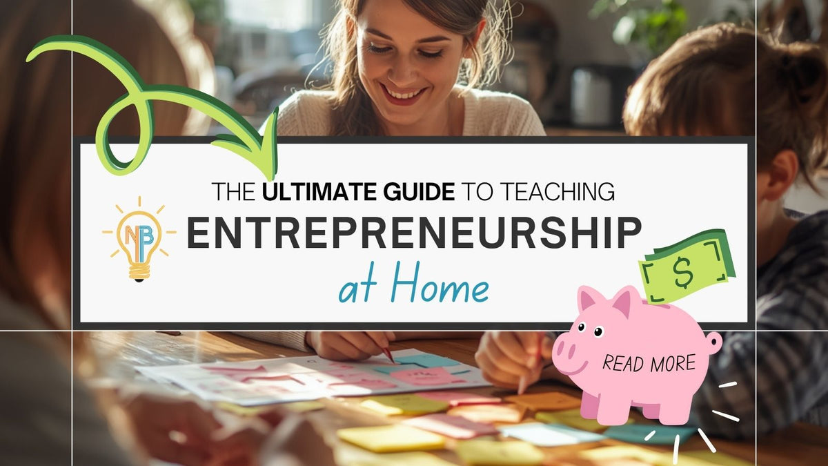 Ultimate Guide to Teaching Entrepreneurship at Home